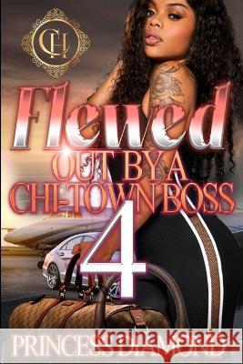 Flewed Out By A Chi-Town Boss 4: An Urban Romance Finale Princess Diamond 9798427030427 Independently Published - książka