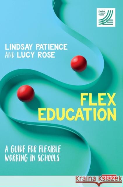 Flex Education: A Guide for Flexible Working in Schools Lindsay Patience Lucy Rose 9781529744873 Sage Publications Ltd - książka
