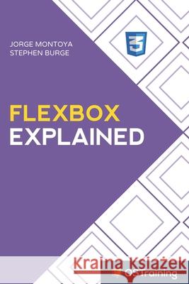 Flexbox Explained: Your Step-by-Step Guide to Flexbox Stephen Burge Jorge Montoya 9781686576195 Independently Published - książka