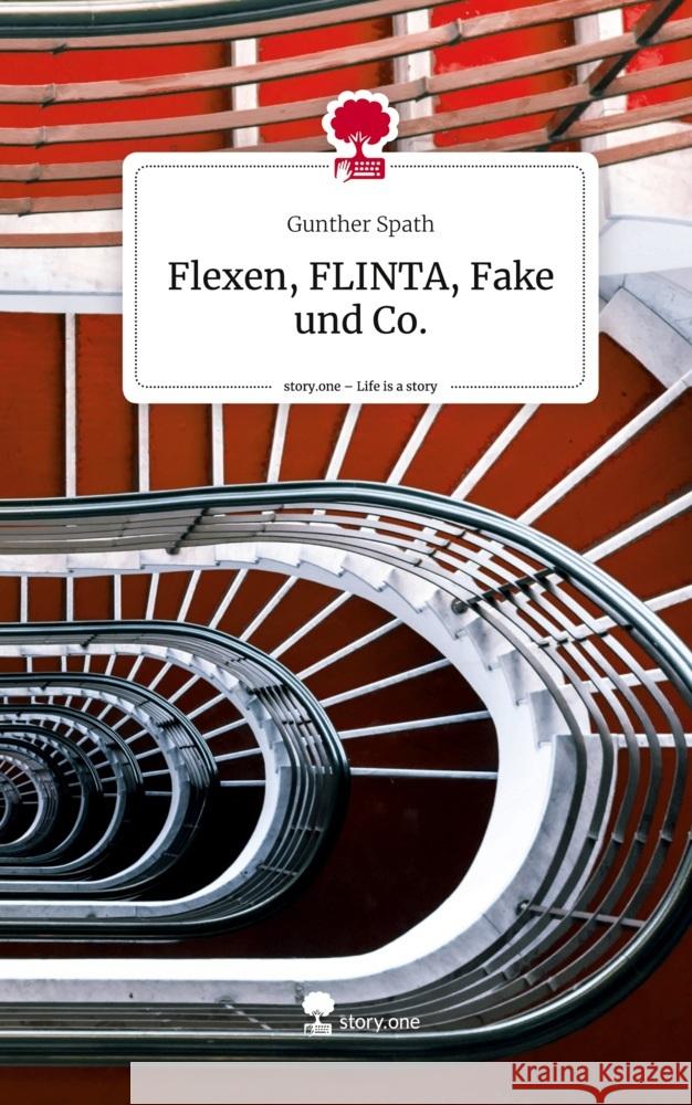 Flexen, FLINTA, Fake und Co.. Life is a Story - story.one Spath, Gunther 9783711578389 story.one publishing - książka