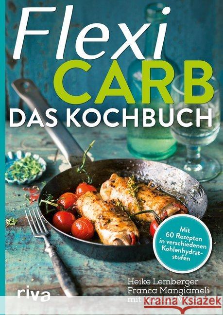 Flexi-Carb - Das Kochbuch : Mit 60 Rezepten in verschiedenen Kohlenhydratstufen Lemberger, Heike; Mangiameli, Franca; Worm, Nicolai 9783868836325 Riva - książka