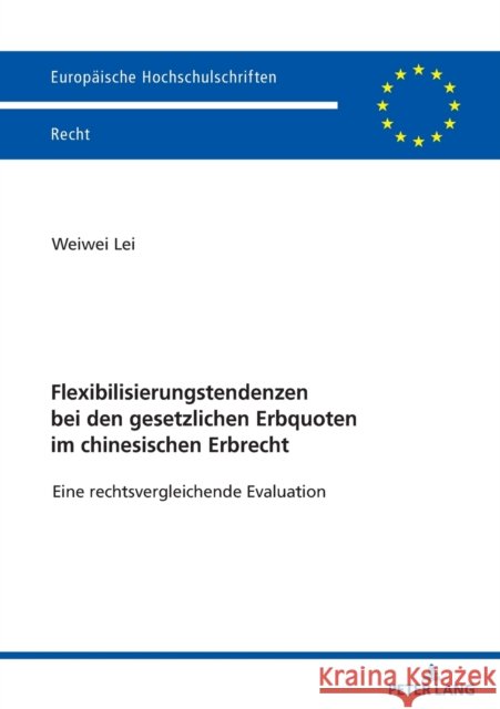 Flexibilisierungstendenzen Bei Den Gesetzlichen Erbquoten Im Chinesischen Erbrecht: Eine Rechtsvergleichende Evaluation Weiwei Lei   9783631791820 Peter Lang AG - książka