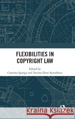 Flexibilities in Copyright Law Caterina Sganga Tatiana Synodinou 9781032720845 Routledge - książka