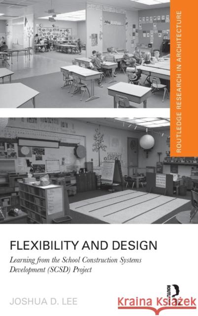 Flexibility and Design: Learning from the School Construction Systems Development (SCSD) Project Lee, Joshua D. 9781138301955 Routledge - książka