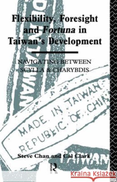 Flexibility, Foresight and Fortuna in Taiwan's Development Steve Chan Cal Clark Chan Steve 9780415075961 Routledge - książka