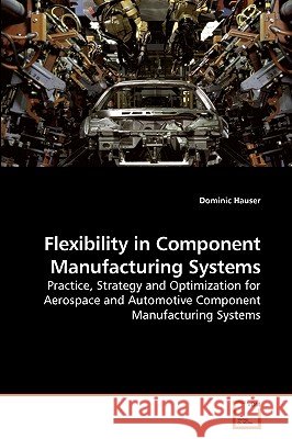 Flexibility in Component Manufacturing Systems Dominic Hauser 9783639220162 VDM Verlag - książka