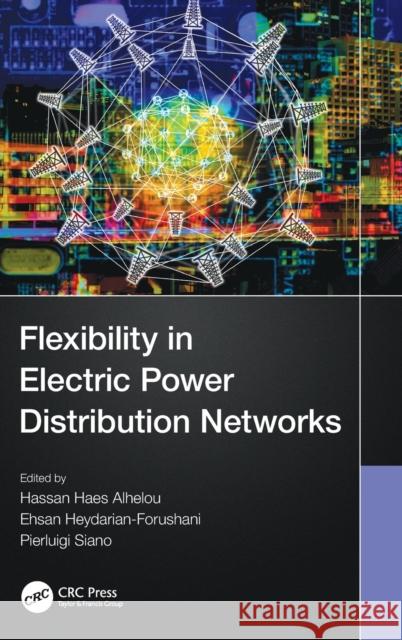 Flexibility in Electric Power Distribution Networks Hassan Haes Alhelou Ehsan Heydarian-Forushani Pierluigi Siano 9780367641412 CRC Press - książka