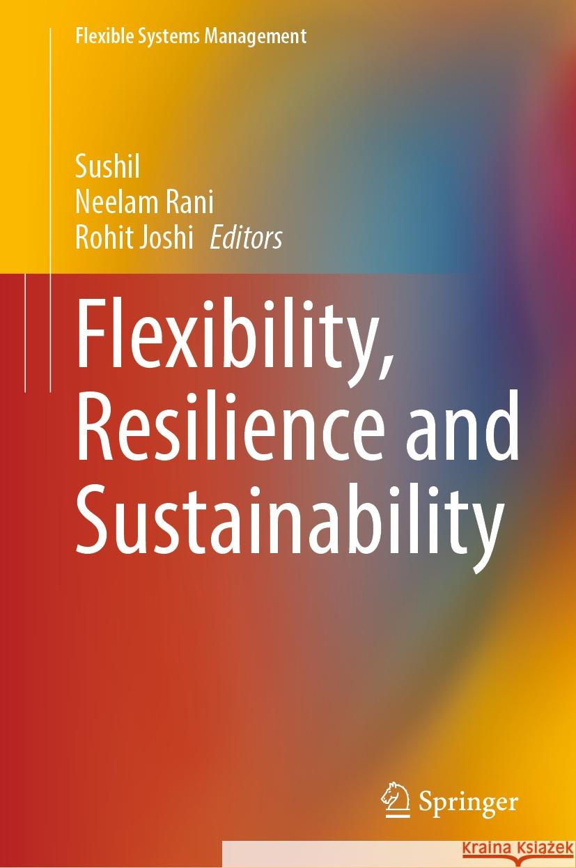 Flexibility, Resilience and Sustainability Sushil                                   Neelam Rani Rohit Joshi 9789819995493 Springer - książka