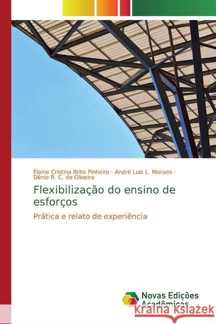 Flexibilização do ensino de esforços : Prática e relato de experiência Pinheiro, Elaine Cristina Brito; Moraes, André Luiz L.; de Oliveira, Dênio R. C. 9786139687879 Novas Edicioes Academicas - książka