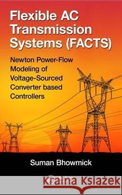 Flexible AC Transmission Systems (FACTS) Suman Bhowmick 9781138322677 CRC Press - książka