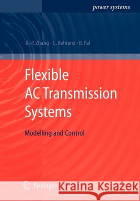 Flexible AC Transmission Systems: Modelling and Control Xiao-Ping Zhang Christian Rehtanz Bikash Pal 9783642067860 Springer - książka