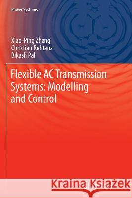 Flexible AC Transmission Systems: Modelling and Control Xiao-Ping Zhang Christian Rehtanz Bikash Pal 9783642445088 Springer - książka