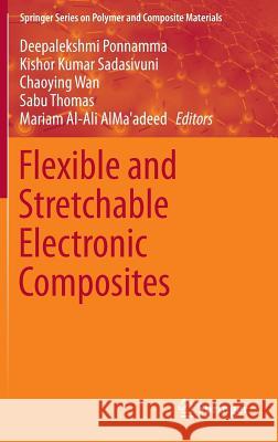 Flexible and Stretchable Electronic Composites Deepalekshmi Ponnamma Kishor Kumar Sadasivuni Chaoying Wan 9783319236629 Springer - książka