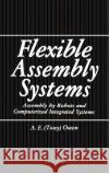 Flexible Assembly Systems: Assembly by Robots and Computerized Integrated Systems Owen, A. E. 9780306415272 Plenum Publishing Corporation