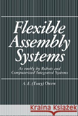 Flexible Assembly Systems: Assembly by Robots and Computerized Integrated Systems Owen, A. E. 9781489904959 Springer - książka