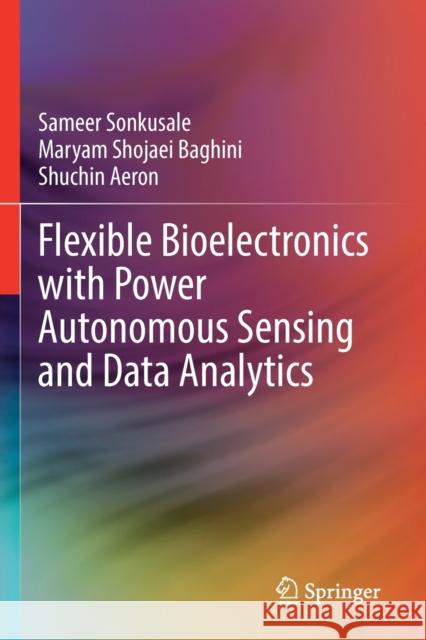 Flexible Bioelectronics with Power Autonomous Sensing and Data Analytics Shuchin Aeron 9783030985400 Springer Nature Switzerland AG - książka