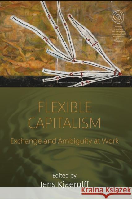 Flexible Capitalism: Exchange and Ambiguity at Work Jens Kjaerulff 9781789200737 Berghahn Books - książka