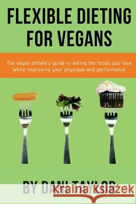 Flexible Dieting for Vegans Dani Taylor 9780359811243 Lulu.com - książka