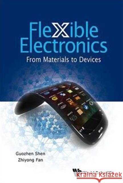 Flexible Electronics: From Materials to Devices Guozhen Shen Zhiyong Fan 9789814651981 World Scientific Publishing Company - książka