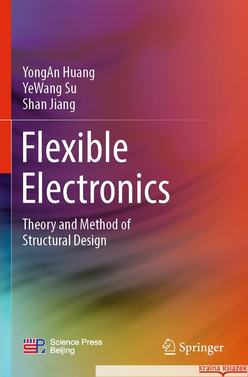 Flexible Electronics: Theory and Method of Structural Design Yongan Huang Yewang Su Shan Jiang 9789811966255 Springer - książka