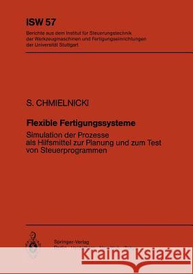 Flexible Fertigungssysteme: Simulation der Prozesse als Hilfsmittel zur Planung und zum Test von Steuerprogrammen Siegmund Chmielnicki 9783540154921 Springer-Verlag Berlin and Heidelberg GmbH &  - książka