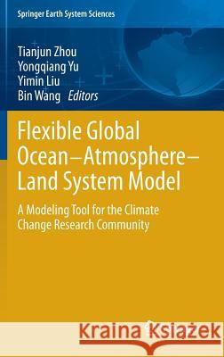 Flexible Global Ocean-Atmosphere-Land System Model: A Modeling Tool for the Climate Change Research Community Zhou, Tianjun 9783642418006 Springer - książka