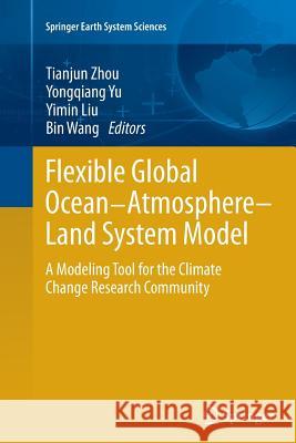Flexible Global Ocean-Atmosphere-Land System Model: A Modeling Tool for the Climate Change Research Community Zhou, Tianjun 9783662524565 Springer - książka