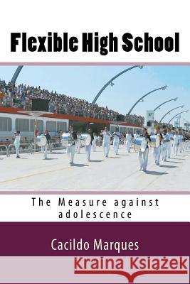 Flexible High School: The Measure against adolescence Cacildo Marques 9781546601005 Createspace Independent Publishing Platform - książka