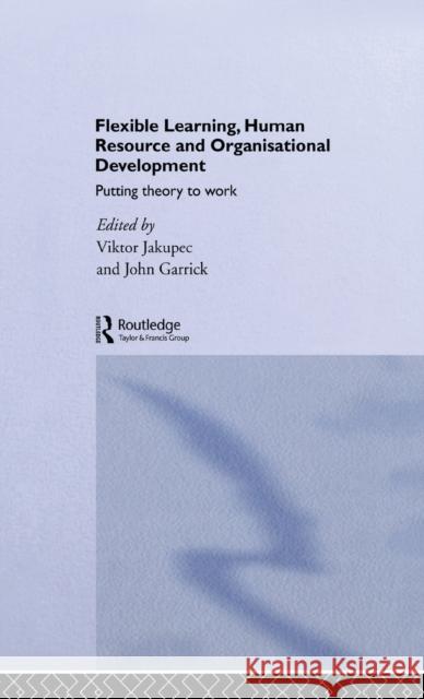 Flexible Learning, Human Resource and Organisational Development : Putting Theory to Work Professor John Hay Professor John Hay John Garrick 9780415200592 Taylor & Francis - książka