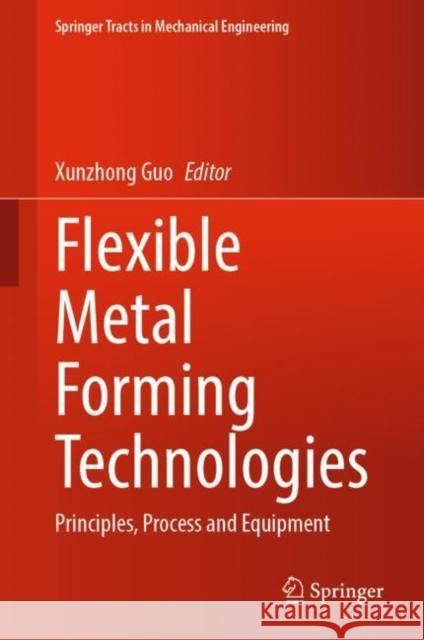 Flexible Metal Forming Technologies: Principles, Process and Equipment Guo, Xunzhong 9789811913471 Springer Nature Singapore - książka