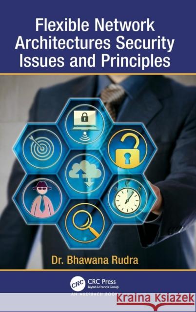 Flexible Network Architectures Security: Principles and Issues Bhawana Rudra 9781138505438 Taylor & Francis Ltd - książka