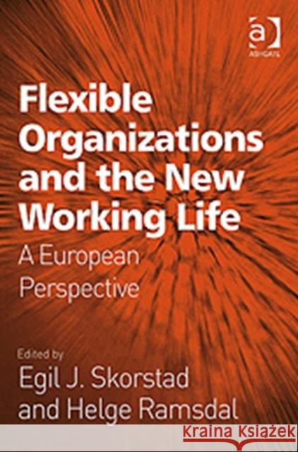 Flexible Organizations and the New Working Life: A European Perspective Ramsdal, Helge 9780754674207 ASHGATE PUBLISHING GROUP - książka