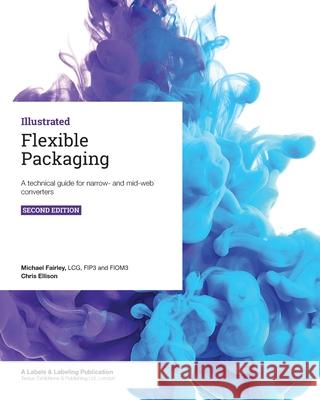 Flexible Packaging: A technical guide for narrow- and mid-web converters Chris Ellison Michael Fairley 9781910507216 Tarsus Exhibitions & Publishing Ltd - książka