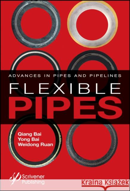 Flexible Pipes: Advances in Pipes and Pipelines Bai, Qiang 9781119041269 Wiley-Scrivener - książka