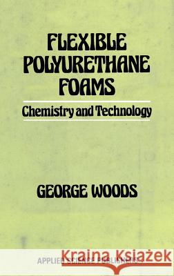 Flexible Polyurethane Foams George Woods G. Woods 9780853349815 Springer - książka