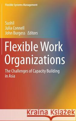 Flexible Work Organizations: The Challenges of Capacity Building in Asia Sushil 9788132228325 Springer - książka