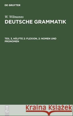 Flexion, 2: Nomen Und Pronomen Wilhelm Wilmanns 9783111057477 Walter de Gruyter - książka