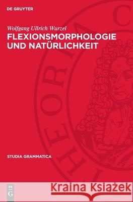 Flexionsmorphologie Und Nat?rlichkeit: Ein Beitrag Zur Morphologischen Theoriebildung Wolfgang Ullrich Wurzel 9783112709641 de Gruyter - książka