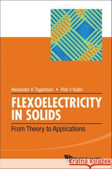 Flexoelectricity in Solids: From Theory to Applications Alexander K Petr V Alexander K. Tagantsev 9789814719315 World Scientific Publishing Company - książka