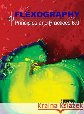 Flexography: Principles & Practices 6.0: FP&P 6.0 Technical Association, Flexographic 9780989437417 Flexographic Technical Association - książka