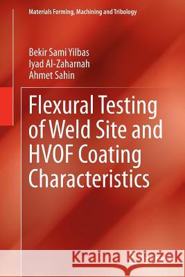 Flexural Testing of Weld Site and Hvof Coating Characteristics Yilbas, Bekir Sami 9783662523438 Springer - książka