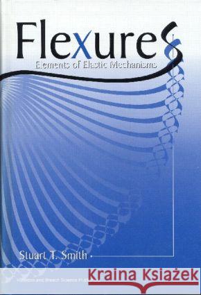 Flexures : Elements of Elastic Mechanisms Stuart T. Smith S. T. Smith 9789056992613 CRC Press - książka