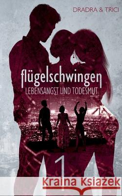 Flügelschwingen Band 1: Lebensangst und Todesmut Dradra Grimm, Trici Grimm 9783753443836 Books on Demand - książka