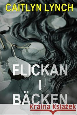 Flickan i b?cken: En gripande australiensisk sm?stadsthriller med en d?dlig hemlighet och en farlig dragningskraft Caitlyn Lynch 9781923727069 Shenanigans Press - książka