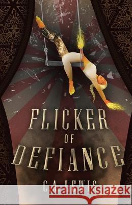 Flicker of Defiance C A Lewis   9798986341309 Cecelia Lewis - książka