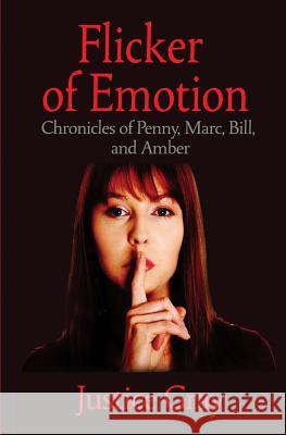 Flicker of Emotion: Chronicles of Penny, Marc, Bill, and Amber Justice Gray 9781497524767 Createspace - książka