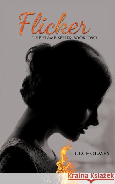 Flicker: The Flame Series: Book Two T.D Holmes 9781398400474 Austin Macauley Publishers - książka