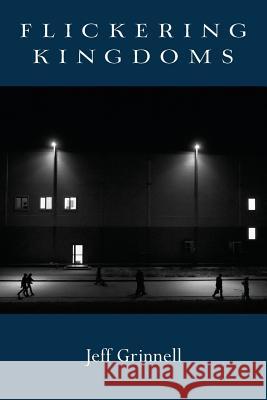 Flickering Kingdoms Jeff Grinnell 9781522826316 Createspace Independent Publishing Platform - książka