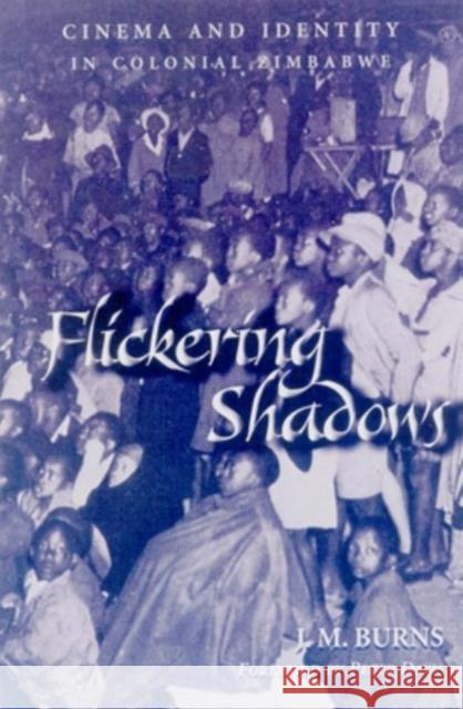 Flickering Shadows: Cinema and Identity in Colonial Zimbabwe J. M. Burns Peter Davis James McDonald Burns 9780896802247 Ohio University Press - książka
