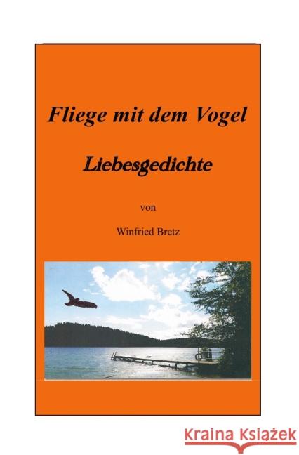 Fliege mit dem Vogel : Liebesgedichte Bretz, Winfried 9783844288766 epubli - książka